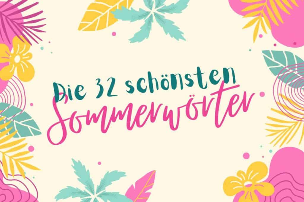farbenfrohes blumendesign mit dem deutschen text „die 32 schönsten sommerwörter“ in der mitte, der als perfekter leitfaden dient, um die schönheit des sommers zu genießen.