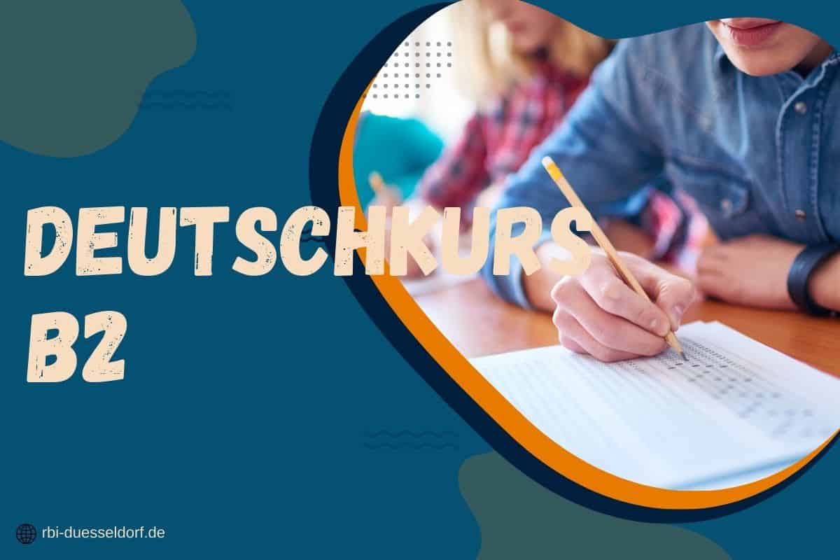eine person schreibt mit bleistift auf ein arbeitsblatt. links steht in großen buchstaben „deutschkurs b2“, was auf die fortgeschrittene sprachausbildung hinweist. unten links findet sich die website „rbi duesseldorf.de“, auf der man weitere informationen zu den verschiedenen kursen findet, darunter auch a2 und höher.